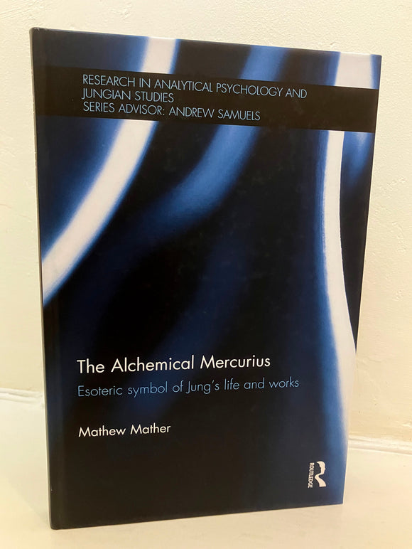 THE ALCHEMICAL MERCURIUS - Esoteric Symbol of Jung's Life and Works - Matthew Mather (Hardback, Routledge 2014)
