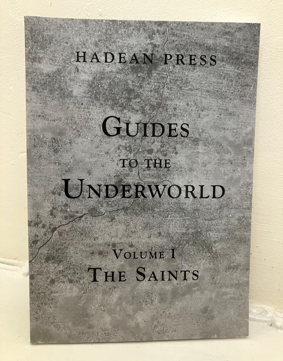 THE SAINTS - Guides To The Underworld Vol 1 (Hadean Press, 2013)