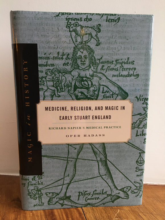 MEDICINE, RELIGION AND MAGIC IN EARLY STUART ENGLAND - Ofer Hadass (Hardback. Pennsylvania State University Press, 2018)