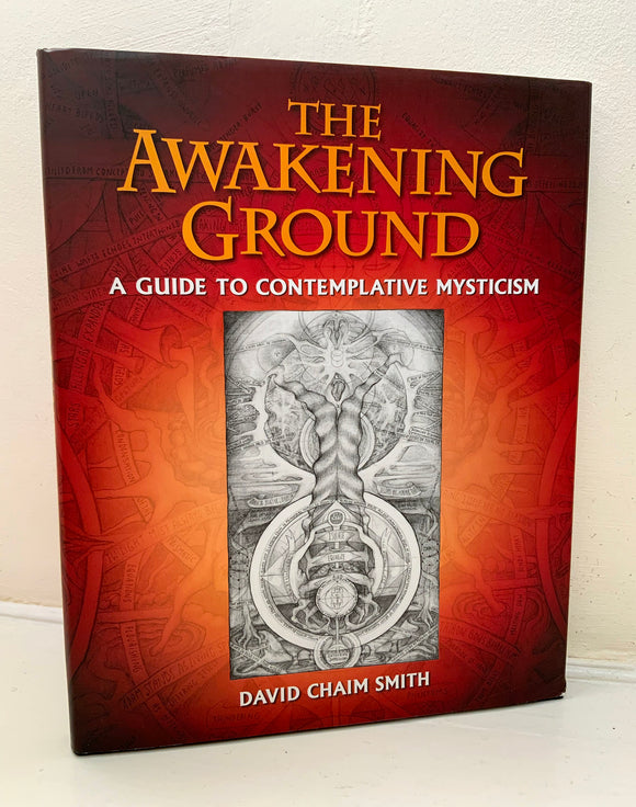 THE AWAKENING GROUND - A Guide To Contemplative Mysticism - David Chain Smith (HB, Inner Traditions, 2016)