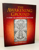 THE AWAKENING GROUND - A Guide To Contemplative Mysticism - David Chain Smith (HB, Inner Traditions, 2016)
