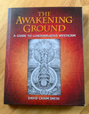 THE AWAKENING GROUND - A Guide To Contemplative Mysticism - David Chain Smith (HB, Inner Traditions, 2016)