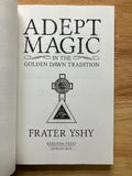 ADEPT MAGIC IN THE GOLDEN DAWN TRADITION - Frater YSHY (Kerubim Press, 2014)