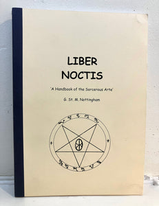 LIBER NOCTIS - A Handbook of the Sorcerous Arte - G. St. M Nottingham (Self-published, 2004)