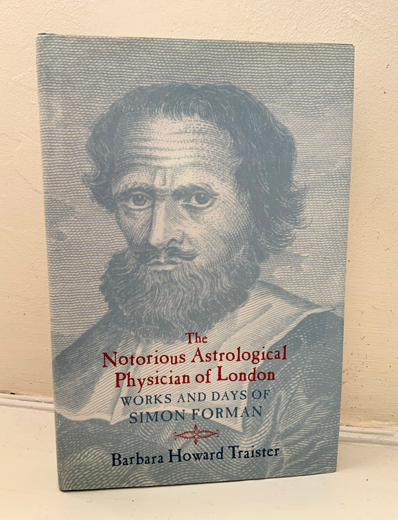 THE NOTORIOUS ASTROLOGICAL PHYSICIAN OF LONDON - Barbara Traister (HB, University of Chicago Press)