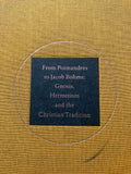 FROM POIMANDRES TO JACOB BOHME : Gnosis, Hermeticism and the Christian Tradition (HB, Bibliotheca Philosophica Hermetica, Amsterdam, 2000)